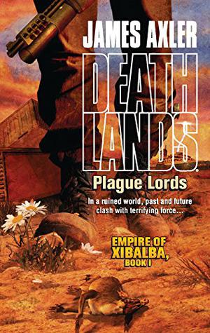 Plague Lords  (Empire of Xibalba, #1) (Deathlands #84)