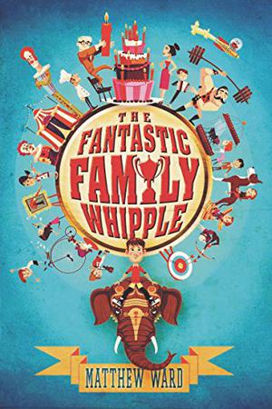 The Fantastic Family Whipple by Matthew Ward