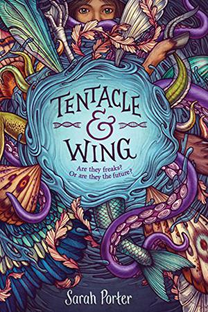 Tentacle and Wing by Sarah Porter