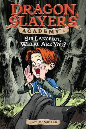 Sir Lancelot, Where Are You? (Dragon Slayers' Academy #6)
