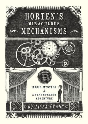 Horten's Miraculous Mechanisms: Magic, Mystery,  a Very Strange Adventure by Lissa Evans
