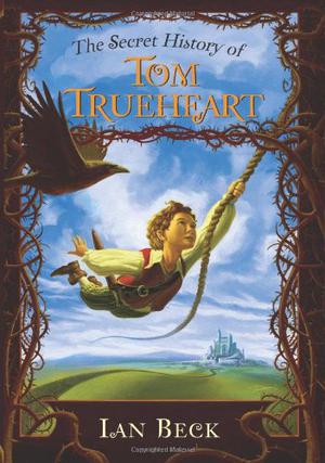 The Secret History of Tom Trueheart (Tom Trueheart #1)