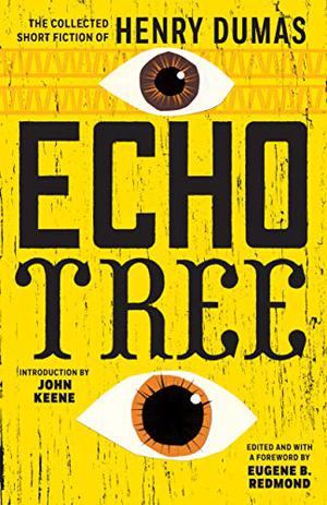 Echo Tree: The Collected Short Fiction of Henry Dumas by Henry Dumas