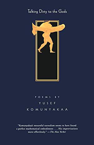 Talking Dirty to the Gods by Yusef Komunyakaa
