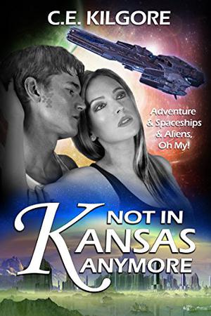 Not In Kansas Anymore  (Artecht Alliance #1) by C.E. Kilgore