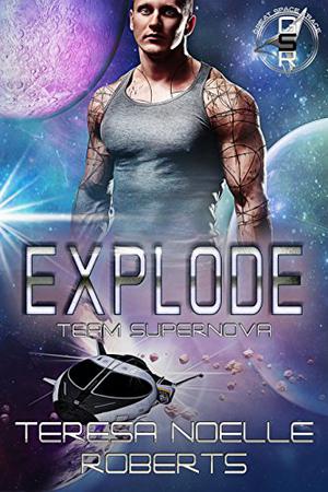 Explode: Team Supernova by Teresa Noelle Roberts