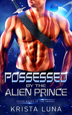 Possessed by the Alien Prince: A Scifi Alien Warrior Romance by Krista Luna