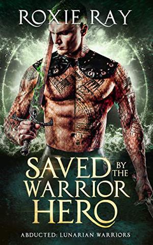 Saved by the Warrior Hero (Lunarian Warriors #3)
