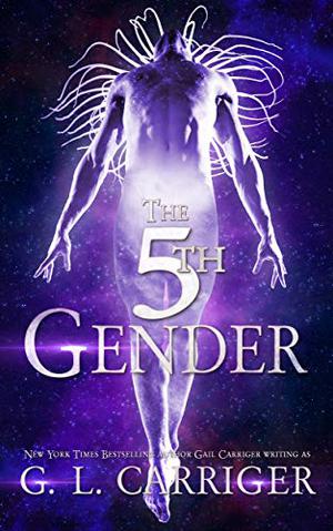 The 5th Gender by G.L. Carriger, Gail Carriger