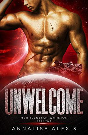 Unwelcome (Her Illusian Warrior #2)