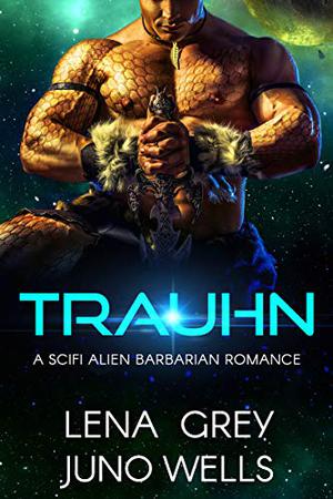 Trauhn by Lena Grey, Juno Wells