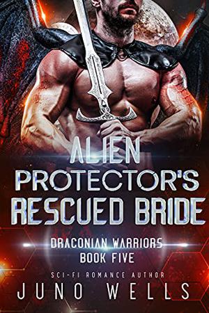 Alien Protector's Rescued Bride by Juno Wells