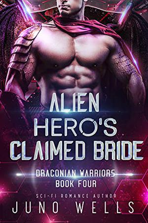 Alien Hero's Claimed Bride by Juno Wells