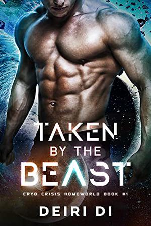 Taken by the Beast: A Knotty Alien Dating Game Sci Fi Romance (Cryo Crisis Homeworld #1)