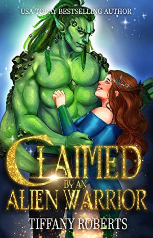 Claimed by an Alien Warrior by Tiffany Roberts