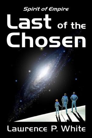 Last of the Chosen by Lawrence P. White