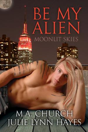 Be My Alien by M.A. Church, Julie Lynn Hayes