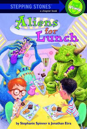 Aliens for Lunch by Stephanie Spinner, Jonathan Etra