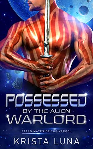 Possessed by the Alien Warlord: A Scifi Alien Warrior Romance by Krista Luna