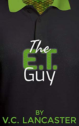 The E.T. Guy by V.C. Lancaster