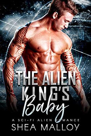 The Alien King's Baby by Shea Malloy