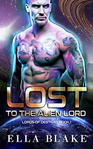 Lost to the Alien Lord  (Lords of Destra, #1) by Ella Blake