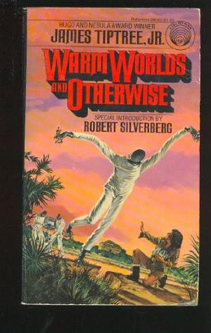 Warm Worlds and Otherwise by James Tiptree Jr.
