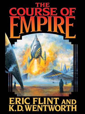 The Course of Empire by Eric Flint, K.D. Wentworth