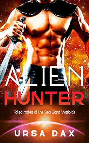 Alien Hunter: A SciFi Alien Romance (Fated Mates of the Sea Sand Warlords #6)