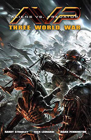 Aliens vs. Predator: Three World War by Randy Stradley, Rick Leonardi, Mark Pennington, Wes Dzioba