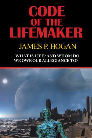 Code of the Lifemaker by James P. Hogan