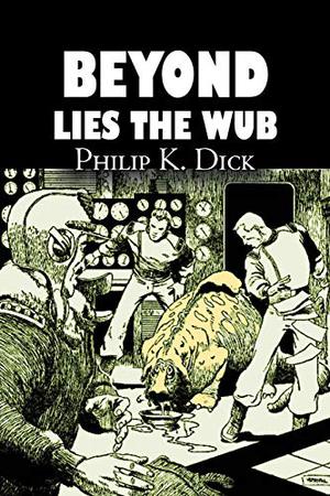 Beyond Lies the Wub by Philip K. Dick