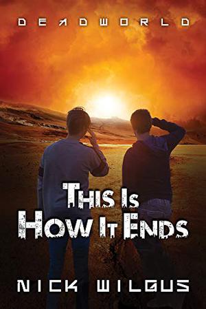 This Is How It Ends by Nick Wilgus