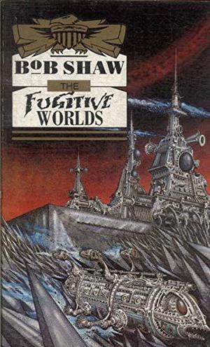 The Fugitive Worlds by Bob Shaw