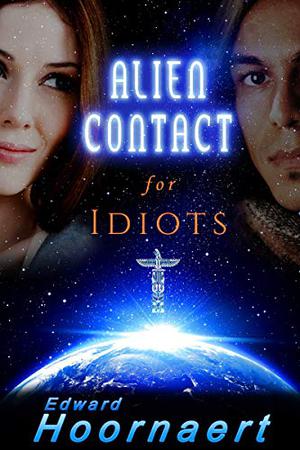 Alien Contact for Idiots: A Native American scifi romance (Alien Contact for Idiots #1)