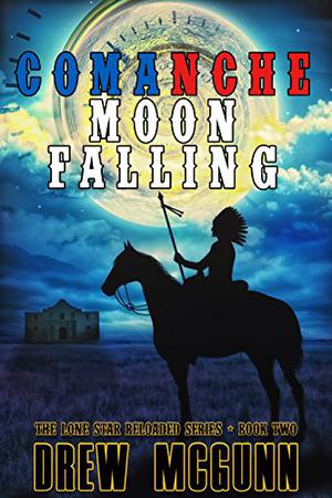 Comanche Moon Falling (The Lone Star Reloaded #2)