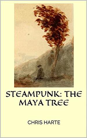 Steampunk: The Maya Tree  (Maya World Book 1) by Chris Harte