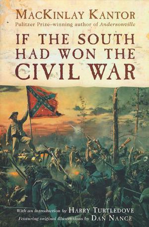 If the South Had Won the Civil War by MacKinlay Kantor