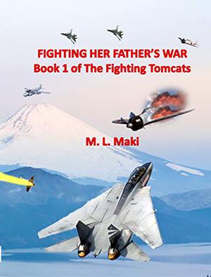 Fighting Her Father's War: The FIghting Tomcats by M.L. Maki, Sofia Maki