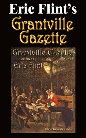 Grantville Gazette, Volume 8 by Eric Flint, Jose J. Clavell, Karen Bergstralh, Russ Rittgers, Kerryn Offord, Kim Mackey, Gorg Huff, Mark H. Huston, Michael Varhola, Iver P. Cooper, Richard Evans, Douglas W. Jones, Terry Howard, Chris Racciato, Jay Robison, Virginia DeMarce, Anette Pedersen