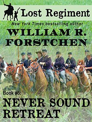 Never Sound Retreat by William R. Forstchen