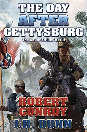 The Day After Gettysburg by Robert Conroy, J.R. Dunn