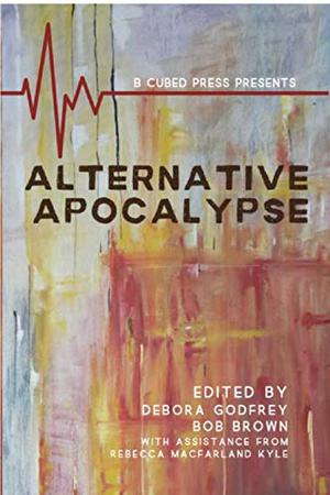 Alternative Apocalypse  (Alternatives Book 5) by Bob Brown, Rebecca McFarland Kyle, J.J. Steinfeld, Jane Yolen, Rupert Brackenbury, Mike Resnick, Ugonna-Ora Owoh, Stuart Hardy, Tomas Furby, Debora Godfrey