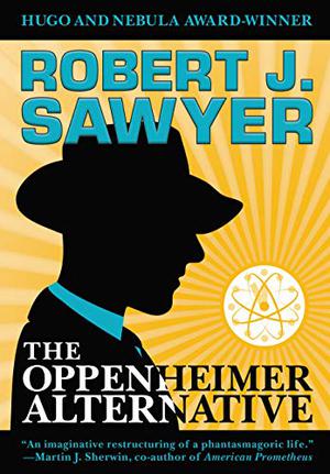 The Oppenheimer Alternative by Robert J. Sawyer