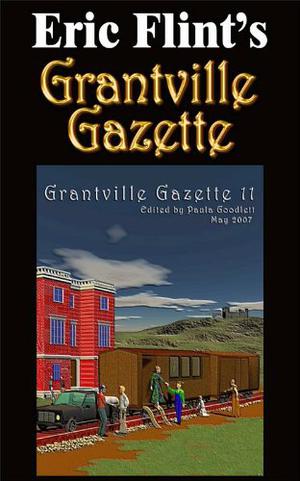 Grantville Gazette, Volume 11 by Paula Goodlett, Eric Flint, Terry Howard, Kim Mackey, Kerryn Offord, Iver P. Cooper, Kevin H. Evans, Karen Bergstralh, Russ Rittgers, Peter Hobson, Gorg Huff, Jay Robison, Virginia DeMarce