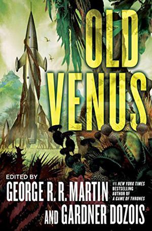 Old Venus by George R.R. Martin, Ian McDonald, Garth Nix, Joe Haldeman, Gwyneth Jones, Matthew Hughes, Paul McAuley, Lavie Tidhar, Allen M. Steele, Stephen Leigh, Eleanor Arnason, David Brin, Michael Cassutt, Tobias S. Buckell, Elizabeth Bear, Joe R. Lansdale, Mike Resnick