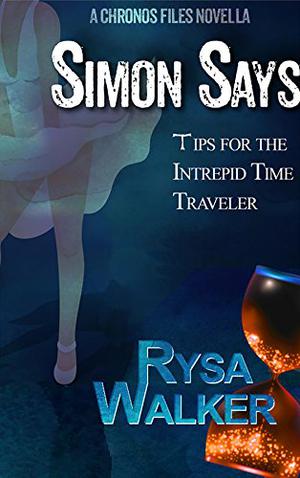 Simon Says: Tips for the Intrepid Time Traveler (The Chronos Files #3.5)