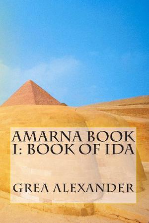 Amarna Book I: Book of Ida by Grea Alexander