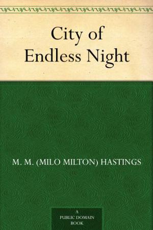 City of Endless Night by Milo M. Hastings