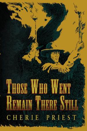 Those Who Went Remain There Still by Cherie Priest